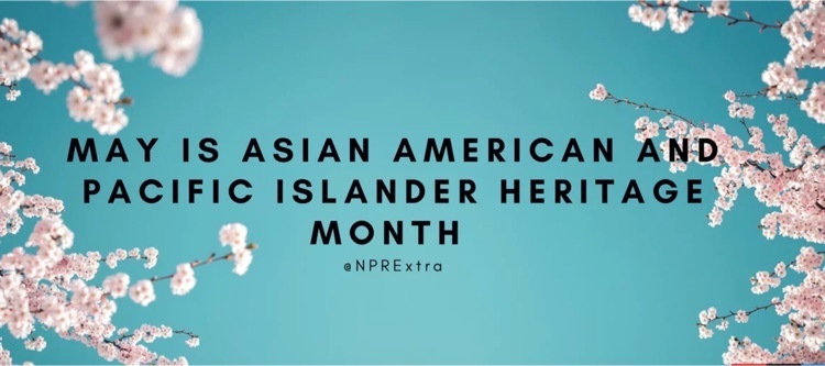 May is Asian American and Pacific Islander American Heritage Month 