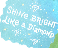 SHINE BRIGHT LIKE THE DIAMOND YOU ARE! WE ARE SO PROUD OF YOU!